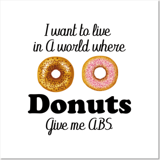 i want to live in a world where donuts give me abs Posters and Art